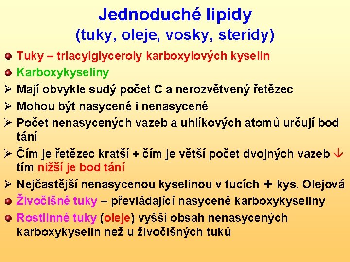 Jednoduché lipidy (tuky, oleje, vosky, steridy) Ø Ø Ø Tuky – triacylglyceroly karboxylových kyselin