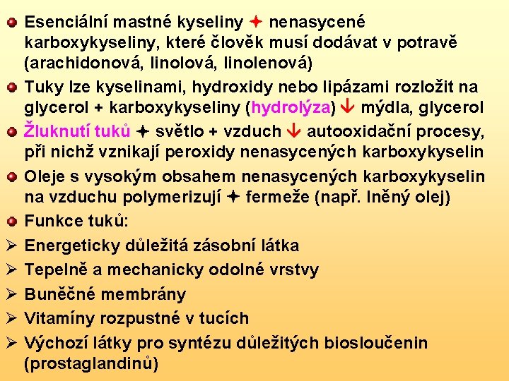 Ø Ø Ø Esenciální mastné kyseliny nenasycené karboxykyseliny, které člověk musí dodávat v potravě