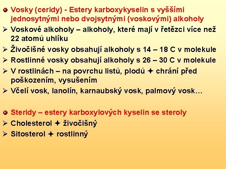 Ø Ø Ø Vosky (ceridy) - Estery karboxykyselin s vyššími jednosytnými nebo dvojsytnými (voskovými)