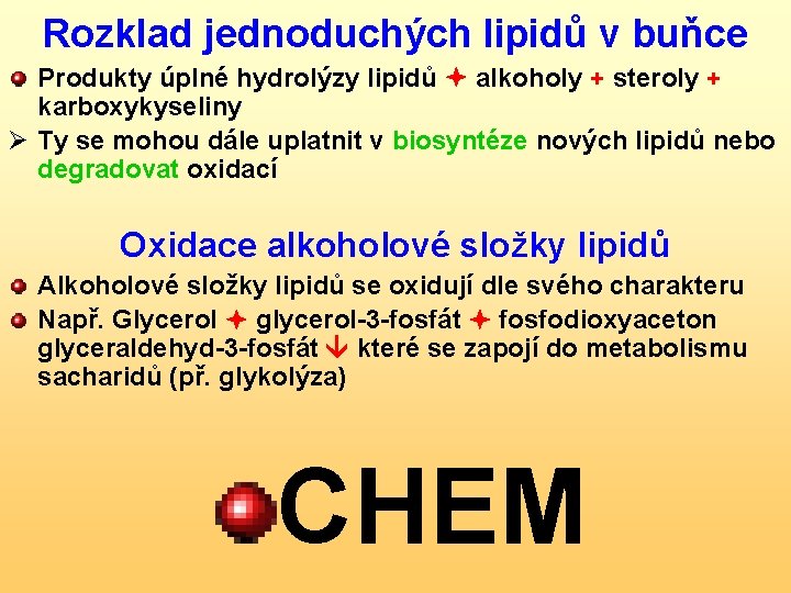 Rozklad jednoduchých lipidů v buňce Produkty úplné hydrolýzy lipidů alkoholy + steroly + karboxykyseliny