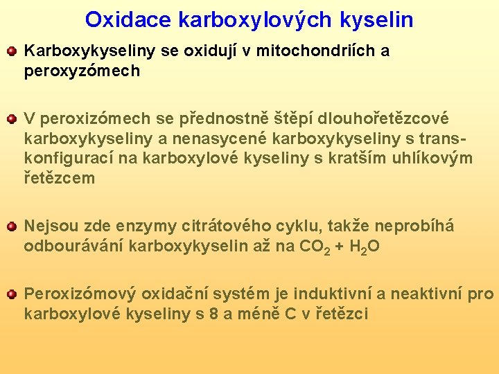 Oxidace karboxylových kyselin Karboxykyseliny se oxidují v mitochondriích a peroxyzómech V peroxizómech se přednostně