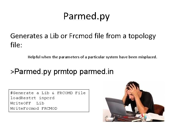 Parmed. py Generates a Lib or Frcmod file from a topology file: Helpful when