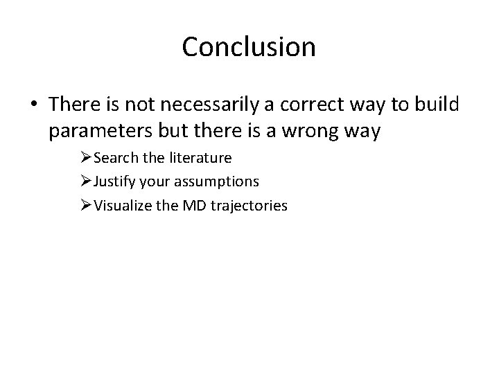 Conclusion • There is not necessarily a correct way to build parameters but there