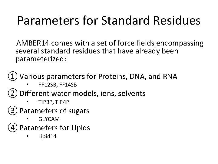 Parameters for Standard Residues AMBER 14 comes with a set of force fields encompassing