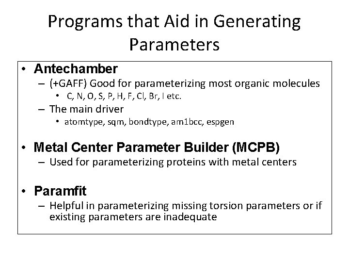 Programs that Aid in Generating Parameters • Antechamber – (+GAFF) Good for parameterizing most