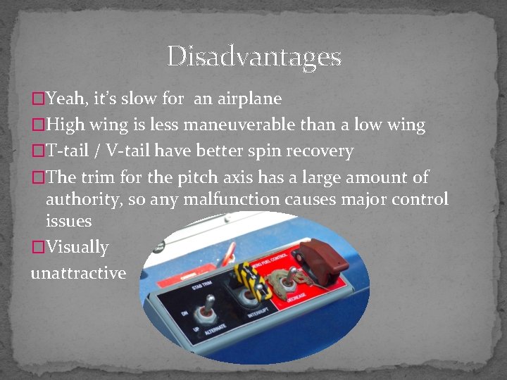 Disadvantages �Yeah, it’s slow for an airplane �High wing is less maneuverable than a