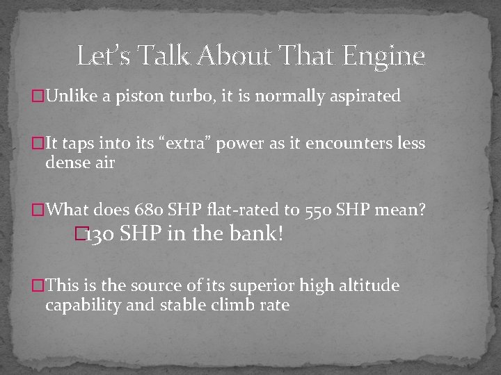 Let’s Talk About That Engine �Unlike a piston turbo, it is normally aspirated �It