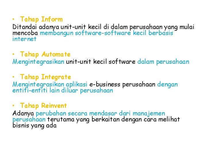 • Tahap Inform Ditandai adanya unit-unit kecil di dalam perusahaan yang mulai mencoba • Tahap Inform Ditandai adanya unit-unit kecil di dalam perusahaan yang mulai mencoba