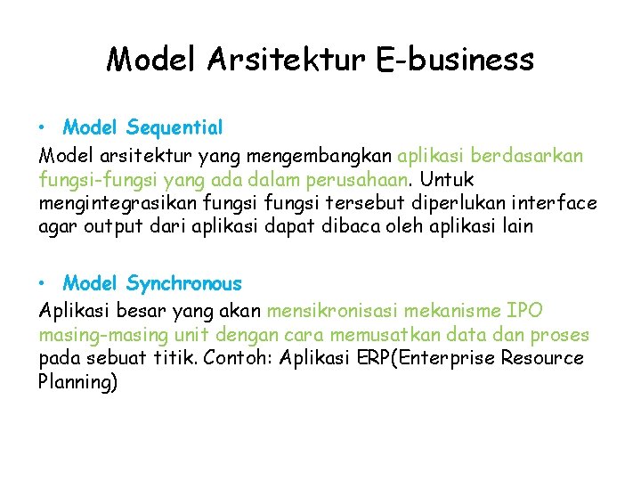 Model Arsitektur E-business • Model Sequential Model arsitektur yang mengembangkan aplikasi berdasarkan fungsi-fungsi yang Model Arsitektur E-business • Model Sequential Model arsitektur yang mengembangkan aplikasi berdasarkan fungsi-fungsi yang