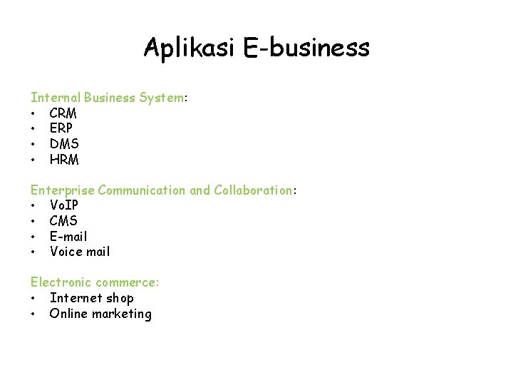 Aplikasi E-business Internal Business System: • CRM • ERP • DMS • HRM Enterprise