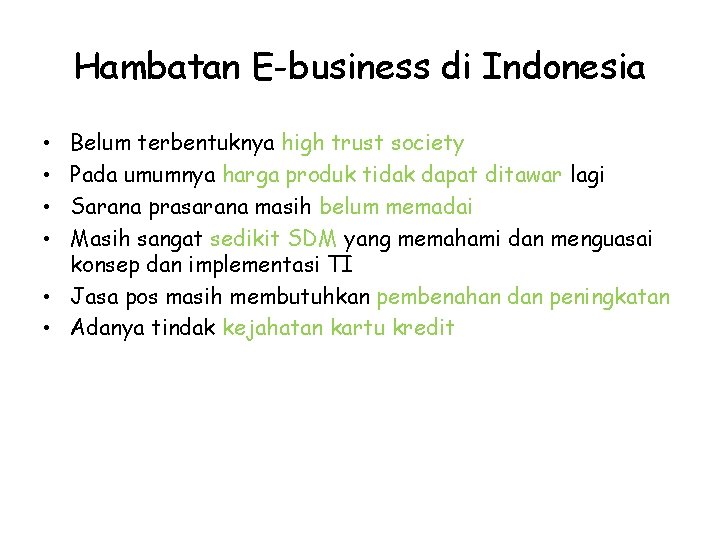 Hambatan E-business di Indonesia Belum terbentuknya high trust society Pada umumnya harga produk tidak