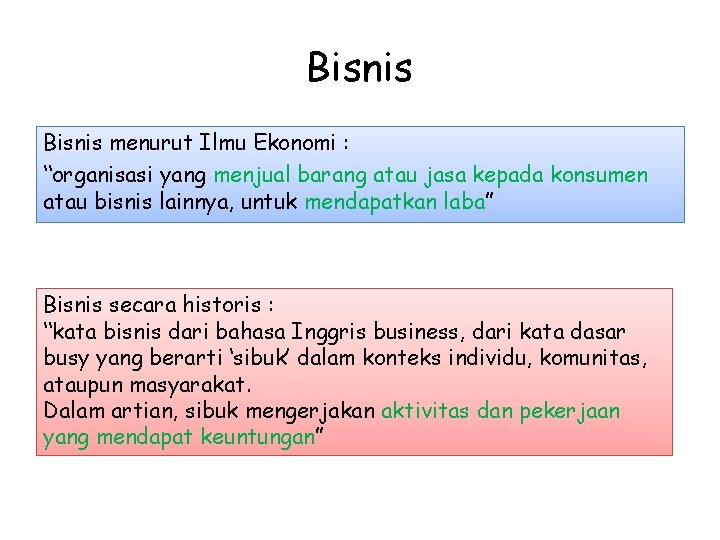 Bisnis menurut Ilmu Ekonomi : “organisasi yang menjual barang atau jasa kepada konsumen atau Bisnis menurut Ilmu Ekonomi : “organisasi yang menjual barang atau jasa kepada konsumen atau