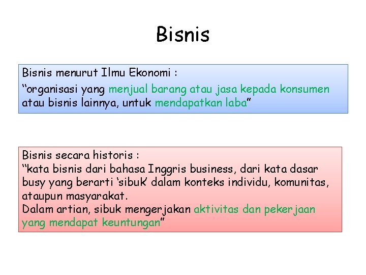 Bisnis menurut Ilmu Ekonomi : “organisasi yang menjual barang atau jasa kepada konsumen atau