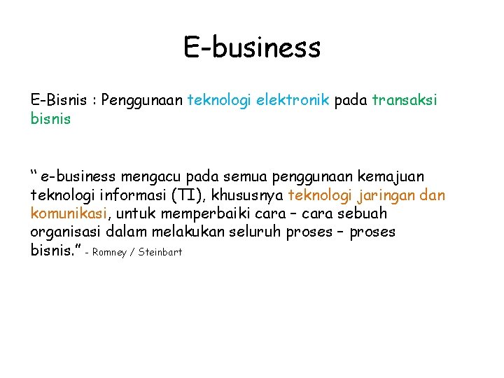 E-business E-Bisnis : Penggunaan teknologi elektronik pada transaksi bisnis “ e-business mengacu pada semua