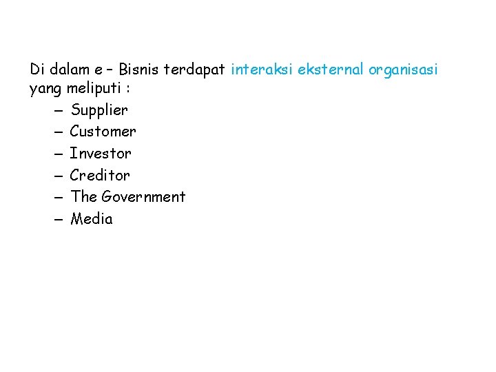 Di dalam e – Bisnis terdapat interaksi eksternal organisasi yang meliputi : – Supplier