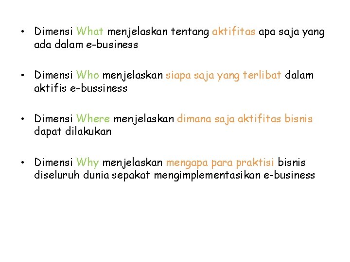  • Dimensi What menjelaskan tentang aktifitas apa saja yang ada dalam e-business •