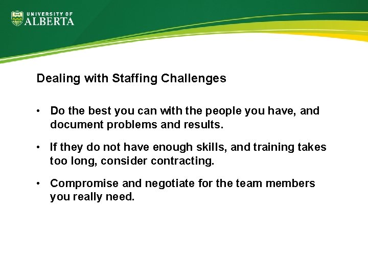 Dealing with Staffing Challenges • Do the best you can with the people you