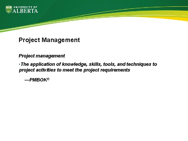 Project Management Project management • The application of knowledge, skills, tools, and techniques to