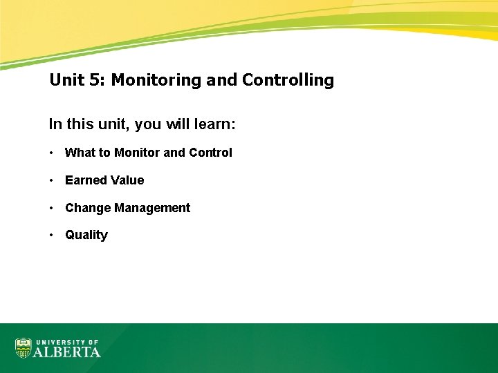 Unit 5: Monitoring and Controlling In this unit, you will learn: • What to