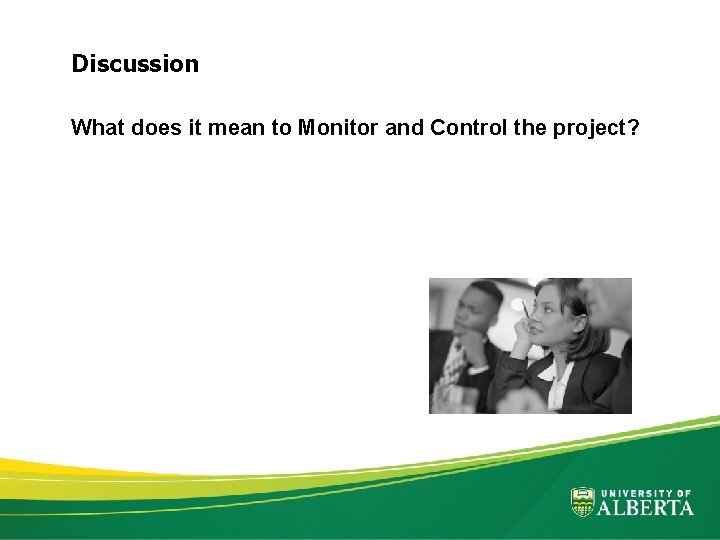 Discussion What does it mean to Monitor and Control the project? 