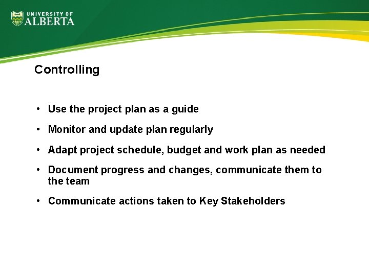 Controlling • Use the project plan as a guide • Monitor and update plan