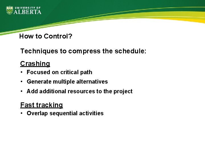 How to Control? Techniques to compress the schedule: Crashing • Focused on critical path