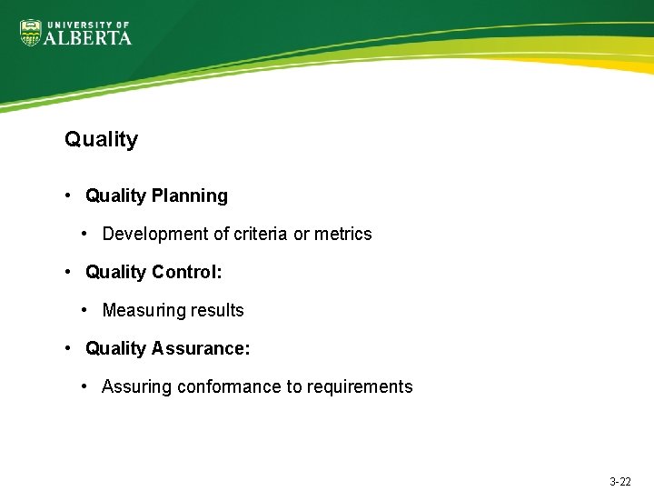 Quality • Quality Planning • Development of criteria or metrics • Quality Control: •