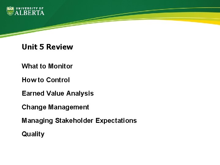 Unit 5 Review What to Monitor How to Control Earned Value Analysis Change Management