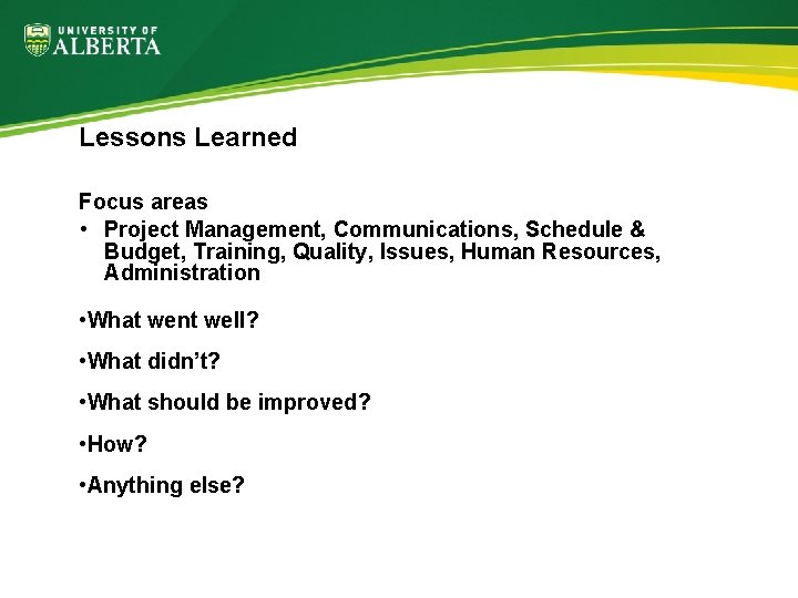 Lessons Learned Focus areas • Project Management, Communications, Schedule & Budget, Training, Quality, Issues,