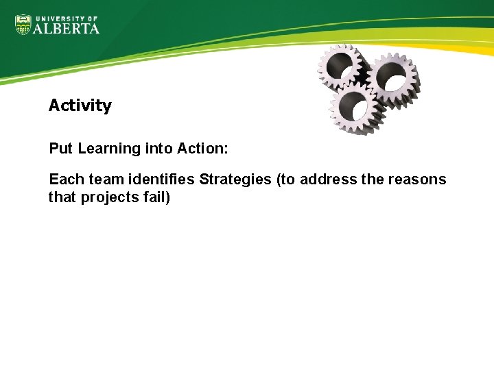 Activity Put Learning into Action: Each team identifies Strategies (to address the reasons that