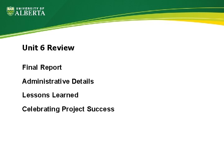 Unit 6 Review Final Report Administrative Details Lessons Learned Celebrating Project Success 