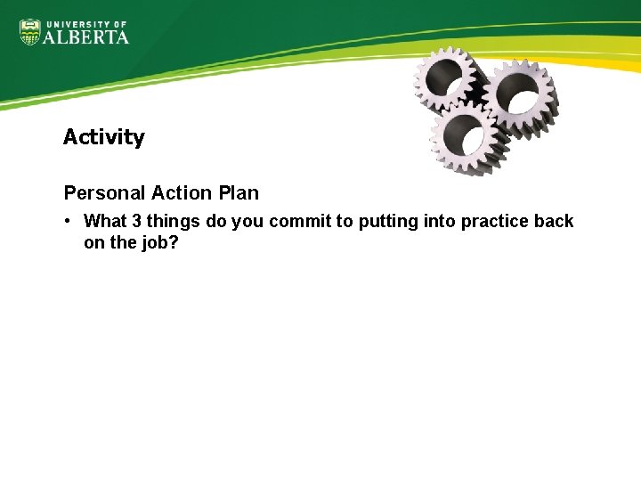 Activity Personal Action Plan • What 3 things do you commit to putting into