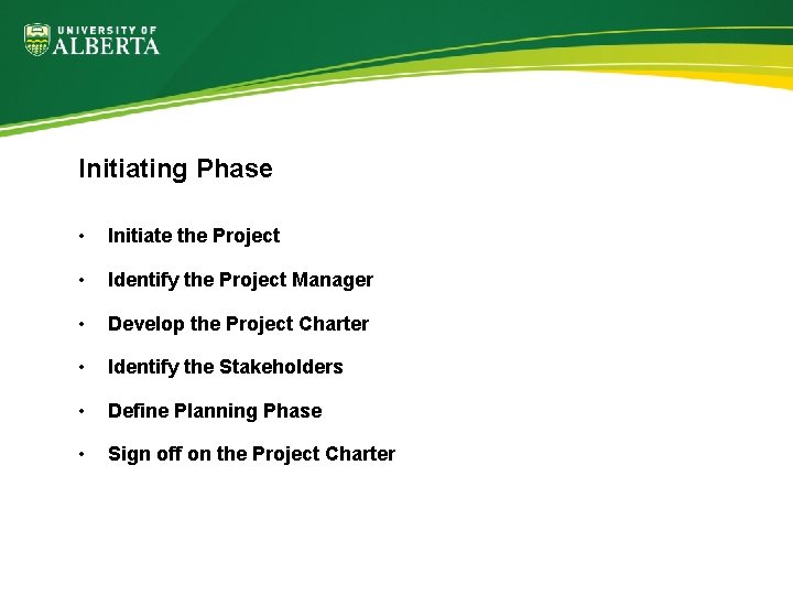 Initiating Phase • Initiate the Project • Identify the Project Manager • Develop the