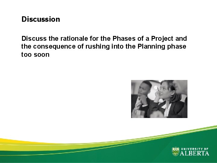 Discussion Discuss the rationale for the Phases of a Project and the consequence of
