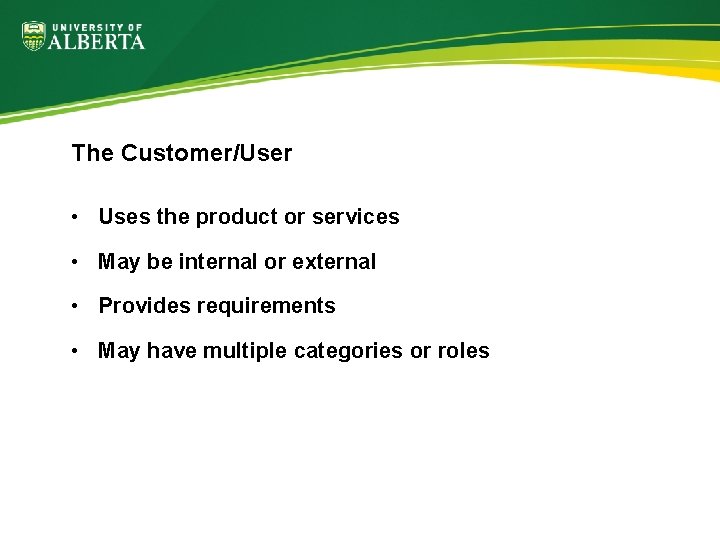 The Customer/User • Uses the product or services • May be internal or external