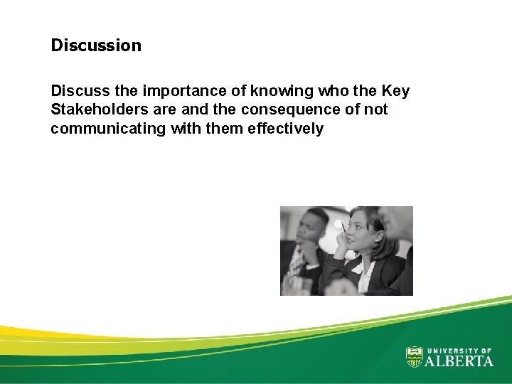 Discussion Discuss the importance of knowing who the Key Stakeholders are and the consequence