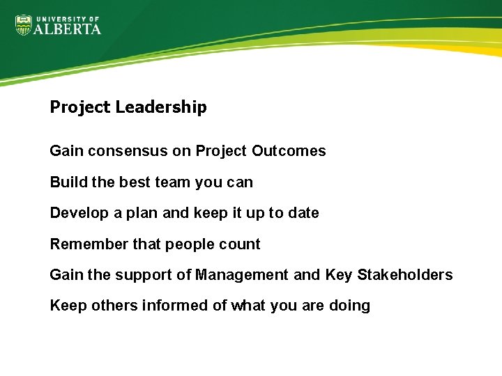 Project Leadership Gain consensus on Project Outcomes Build the best team you can Develop
