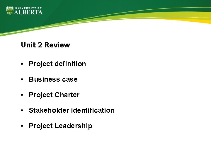 Unit 2 Review • Project definition • Business case • Project Charter • Stakeholder