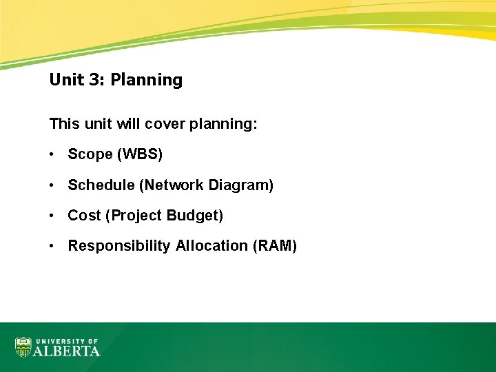 Unit 3: Planning This unit will cover planning: • Scope (WBS) • Schedule (Network