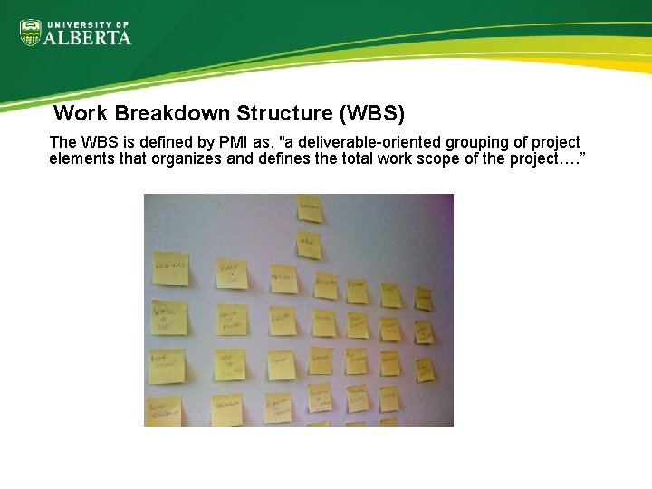 Work Breakdown Structure (WBS) The WBS is defined by PMI as, "a deliverable-oriented grouping