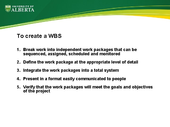 To create a WBS 1. Break work into independent work packages that can be