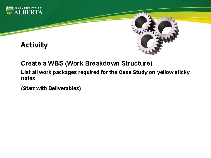 Activity Create a WBS (Work Breakdown Structure) List all work packages required for the