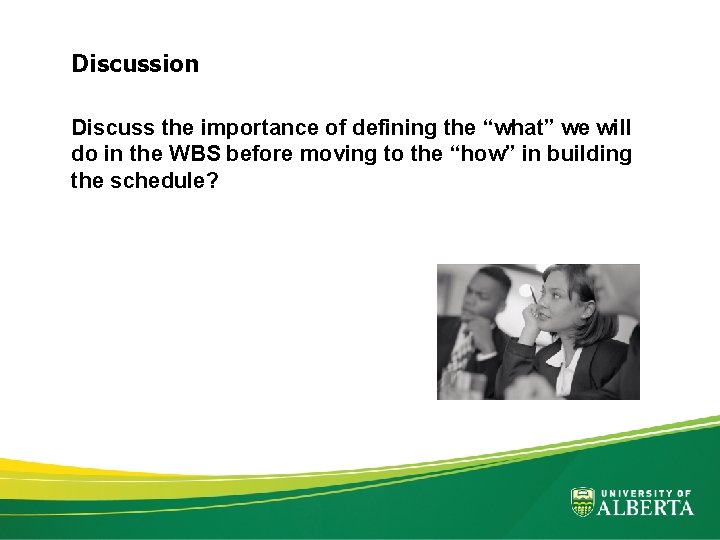 Discussion Discuss the importance of defining the “what” we will do in the WBS
