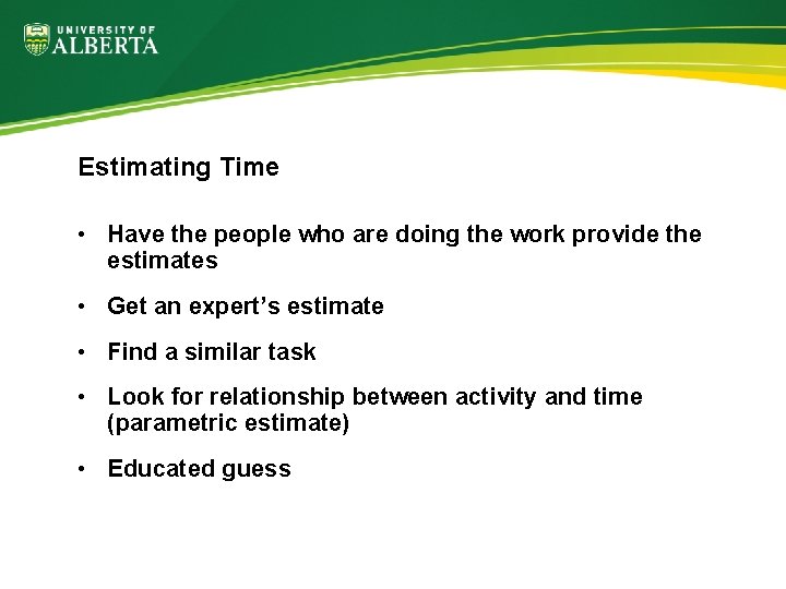 Estimating Time • Have the people who are doing the work provide the estimates