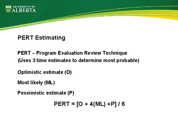 PERT Estimating PERT – Program Evaluation Review Technique (Uses 3 time estimates to determine