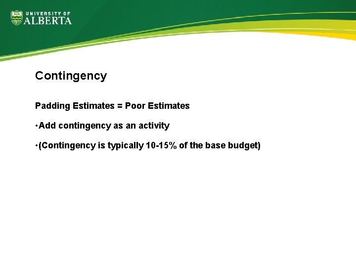 Contingency Padding Estimates = Poor Estimates • Add contingency as an activity • (Contingency