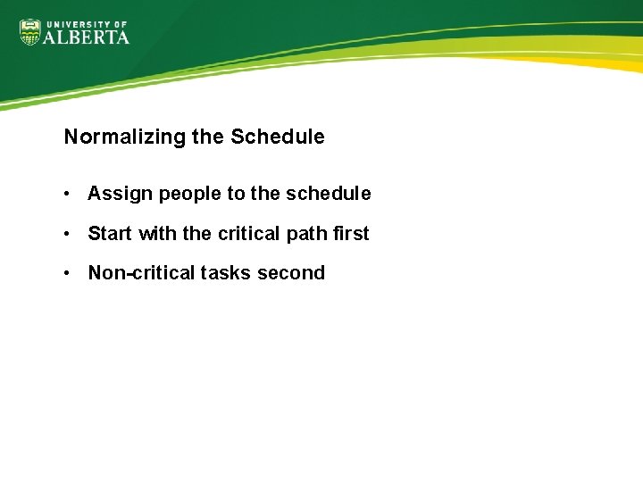 Normalizing the Schedule • Assign people to the schedule • Start with the critical