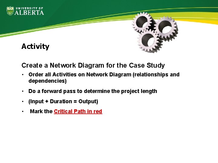 Activity Create a Network Diagram for the Case Study • Order all Activities on