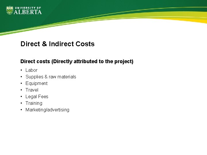 Direct & Indirect Costs Direct costs (Directly attributed to the project) • • Labor