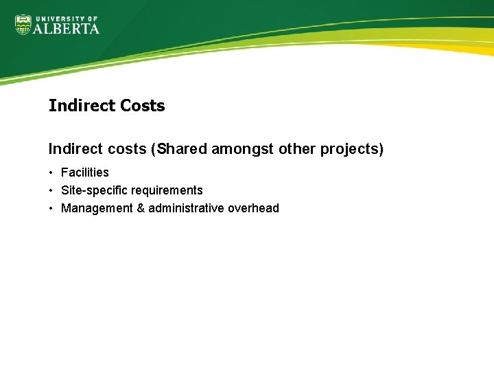Indirect Costs Indirect costs (Shared amongst other projects) • Facilities • Site-specific requirements •